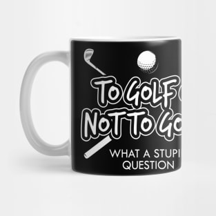 To Golf Or Not To Golf? Mug